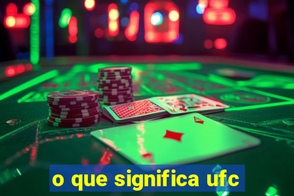 o que significa ufc